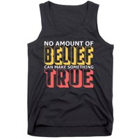 No Amount Of Belief Can Make Something True I Atheist Tank Top