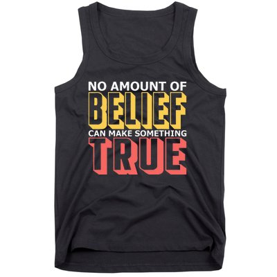 No Amount Of Belief Can Make Something True I Atheist Tank Top