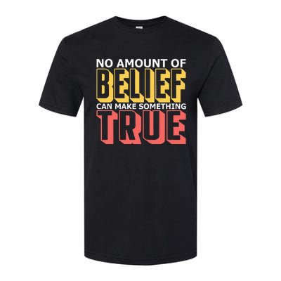 No Amount Of Belief Can Make Something True I Atheist Softstyle CVC T-Shirt