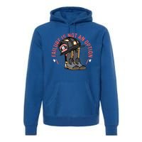 Not An Option Volunteer Firefighter Gift Premium Hoodie