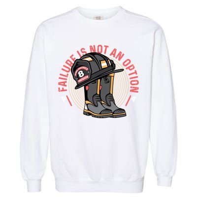 Not An Option Volunteer Firefighter Gift Garment-Dyed Sweatshirt