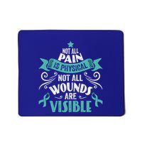 Not All Pain Is Physical Not All Wounds Are Visible Gift Mousepad