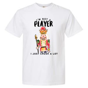 Not A Player I Just Crush A Lot Funny Christmas Nutcracker Garment-Dyed Heavyweight T-Shirt