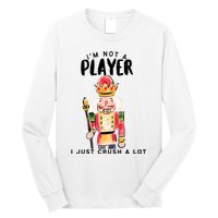 Not A Player I Just Crush A Lot Funny Christmas Nutcracker Long Sleeve Shirt