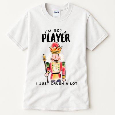 Not A Player I Just Crush A Lot Funny Christmas Nutcracker Tall T-Shirt