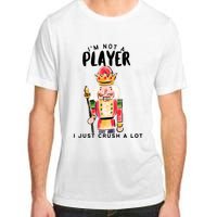 Not A Player I Just Crush A Lot Funny Christmas Nutcracker Adult ChromaSoft Performance T-Shirt