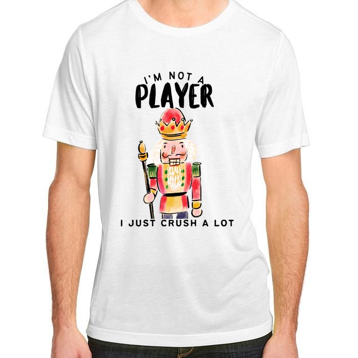 Not A Player I Just Crush A Lot Funny Christmas Nutcracker Adult ChromaSoft Performance T-Shirt