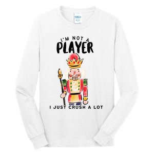 Not A Player I Just Crush A Lot Funny Christmas Nutcracker Tall Long Sleeve T-Shirt