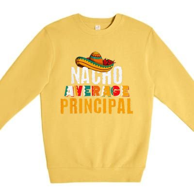 Nacho Average Principal Cinco De Mayo Funny Mexican Latin Premium Crewneck Sweatshirt