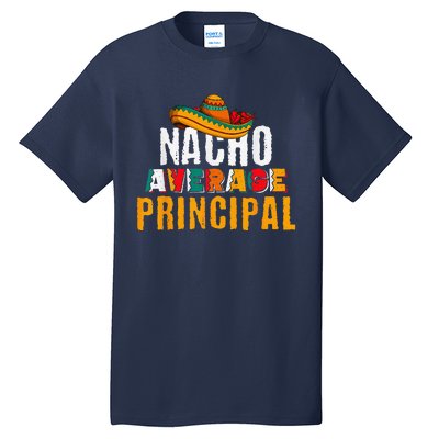 Nacho Average Principal Cinco De Mayo Funny Mexican Latin Tall T-Shirt