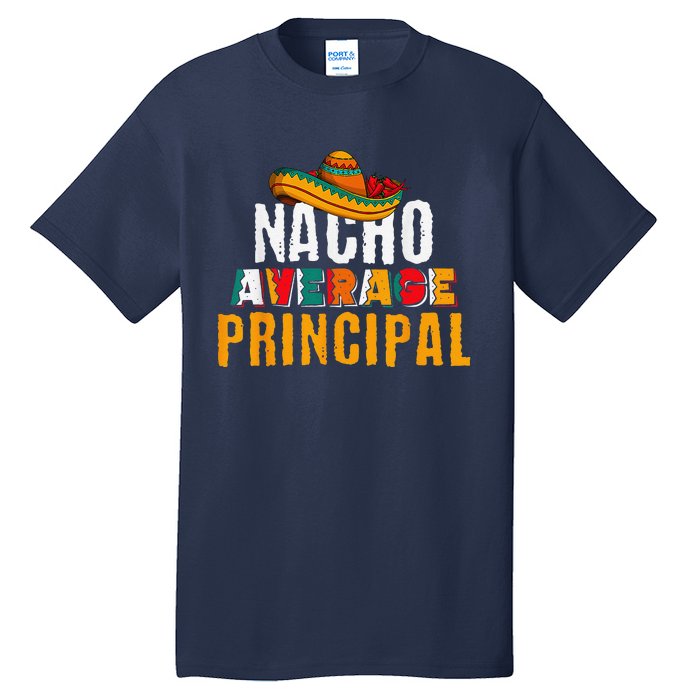 Nacho Average Principal Cinco De Mayo Funny Mexican Latin Tall T-Shirt