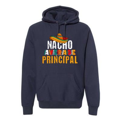 Nacho Average Principal Cinco De Mayo Funny Mexican Latin Premium Hoodie