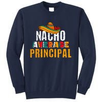 Nacho Average Principal Cinco De Mayo Funny Mexican Latin Tall Sweatshirt