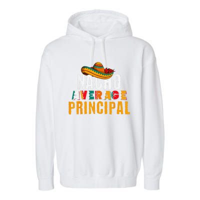 Nacho Average Principal Cinco De Mayo Funny Mexican Latin Garment-Dyed Fleece Hoodie