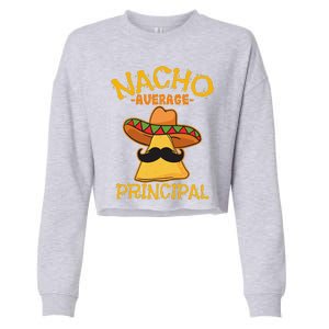 Nacho Average Principal Administrator Director Cinco De Mayo Cropped Pullover Crew