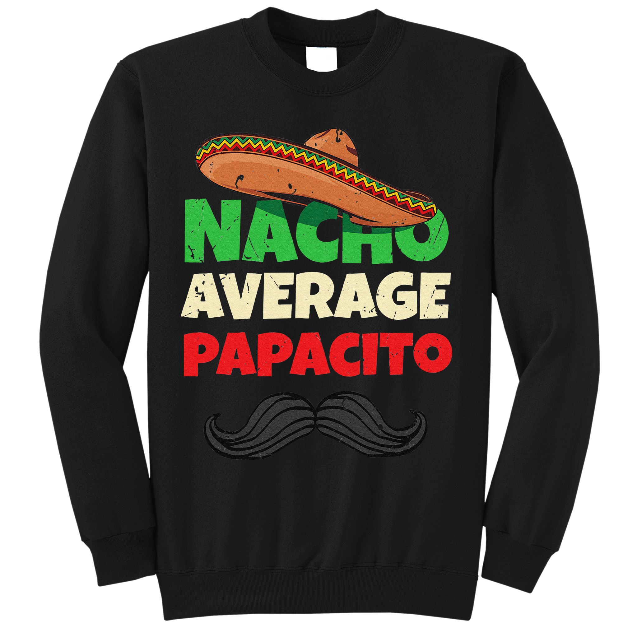Nacho Average Papacito Mexican Father Day Apparel Latino Dad Sweatshirt