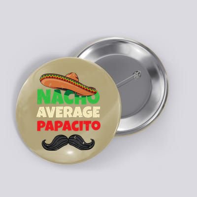 Nacho Average Papacito Mexican Father Day Apparel Latino Dad Button