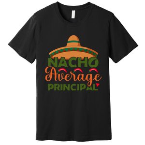 Nacho Average Principal Administrator Director Cinco De Mayo Gift Premium T-Shirt