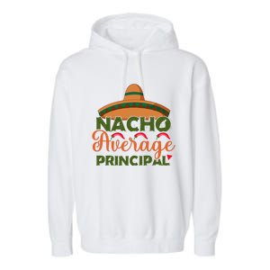 Nacho Average Principal Administrator Director Cinco De Mayo Gift Garment-Dyed Fleece Hoodie