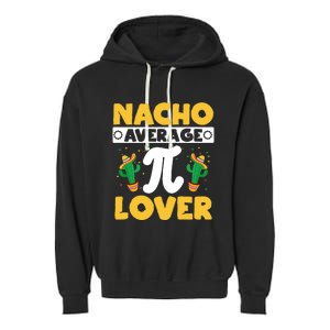 Nacho Average Pi Lover Math Teacher Mathematician Pi Day Gift Garment-Dyed Fleece Hoodie