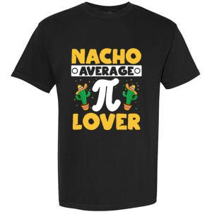 Nacho Average Pi Lover Math Teacher Mathematician Pi Day Gift Garment-Dyed Heavyweight T-Shirt