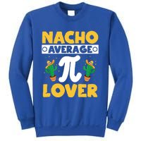 Nacho Average Pi Lover Math Teacher Mathematician Pi Day Gift Sweatshirt