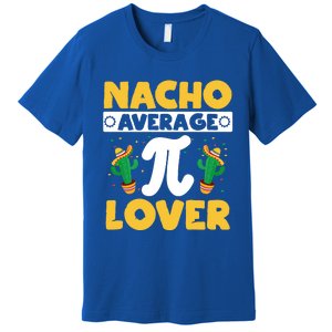 Nacho Average Pi Lover Math Teacher Mathematician Pi Day Gift Premium T-Shirt