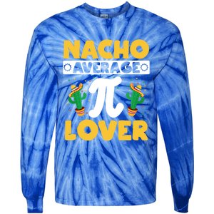 Nacho Average Pi Lover Math Teacher Mathematician Pi Day Gift Tie-Dye Long Sleeve Shirt