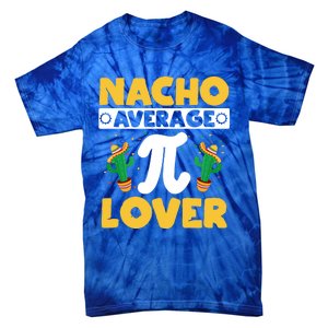 Nacho Average Pi Lover Math Teacher Mathematician Pi Day Gift Tie-Dye T-Shirt