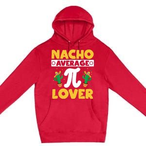 Nacho Average Pi Lover Math Teacher Mathematician Pi Day Gift Premium Pullover Hoodie