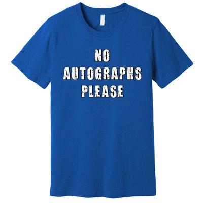 No Autographs Please Premium T-Shirt