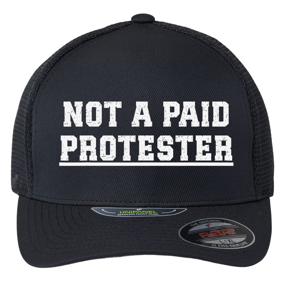 Not A Paid Protester Flexfit Unipanel Trucker Cap