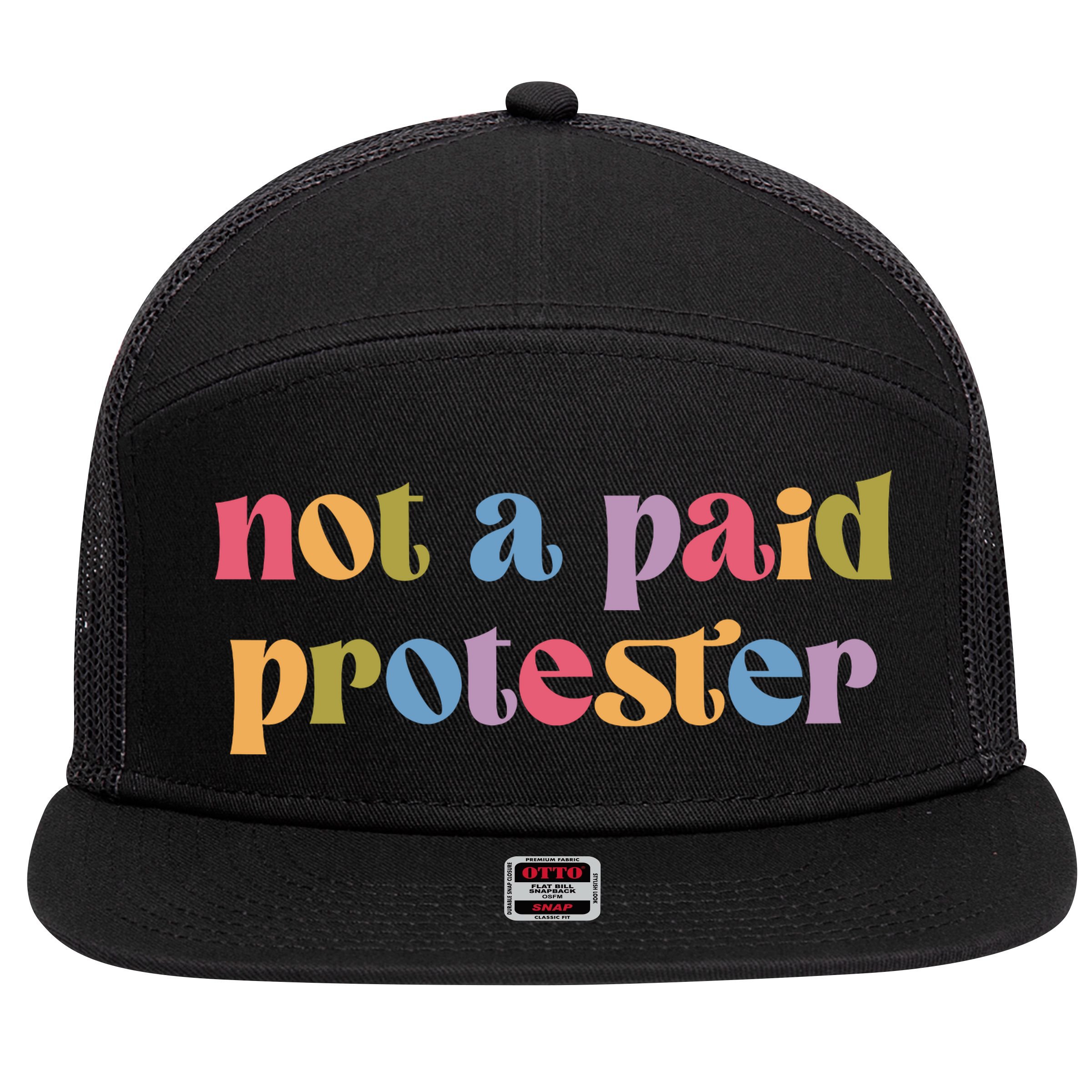 Not A Paid Protester Resist Political Protest Against Trump 7 Panel Mesh Trucker Snapback Hat