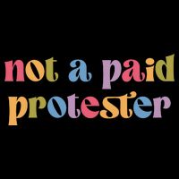 Not A Paid Protester Resist Political Protest Against Trump Long Sleeve Shirt