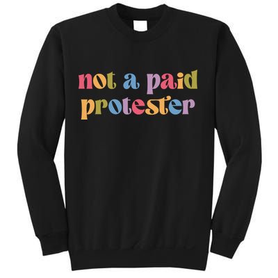 Not A Paid Protester Resist Political Protest Against Trump Sweatshirt