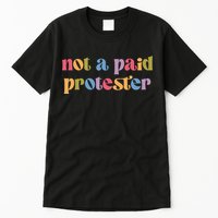 Not A Paid Protester Resist Political Protest Against Trump Tall T-Shirt
