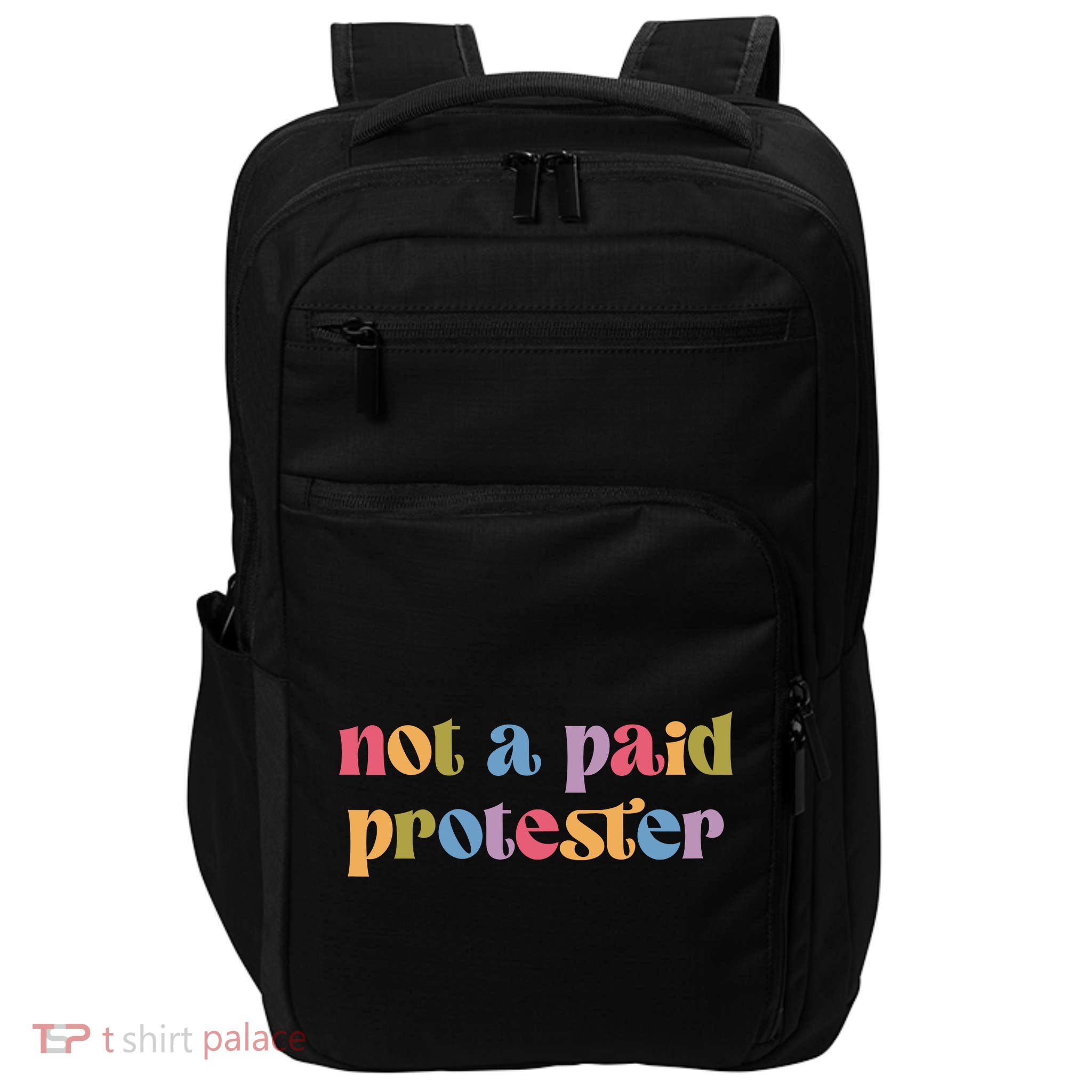 Not A Paid Protester Resist Political Protest Against Trump Impact Tech Backpack