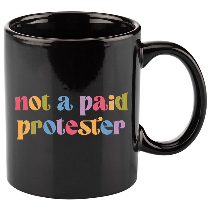 Not A Paid Protester Resist Political Protest Against Trump 11oz C Handle Ceramic Mug