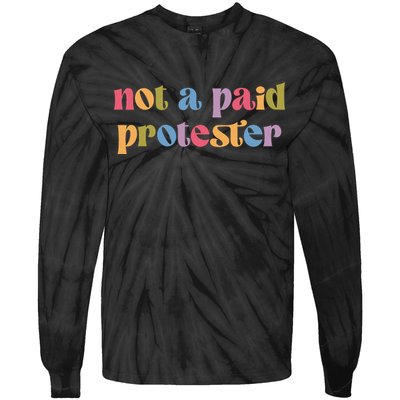 Not A Paid Protester Resist Political Protest Against Trump Tie-Dye Long Sleeve Shirt