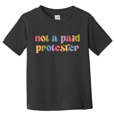 Not A Paid Protester Resist Political Protest Against Trump Toddler T-Shirt