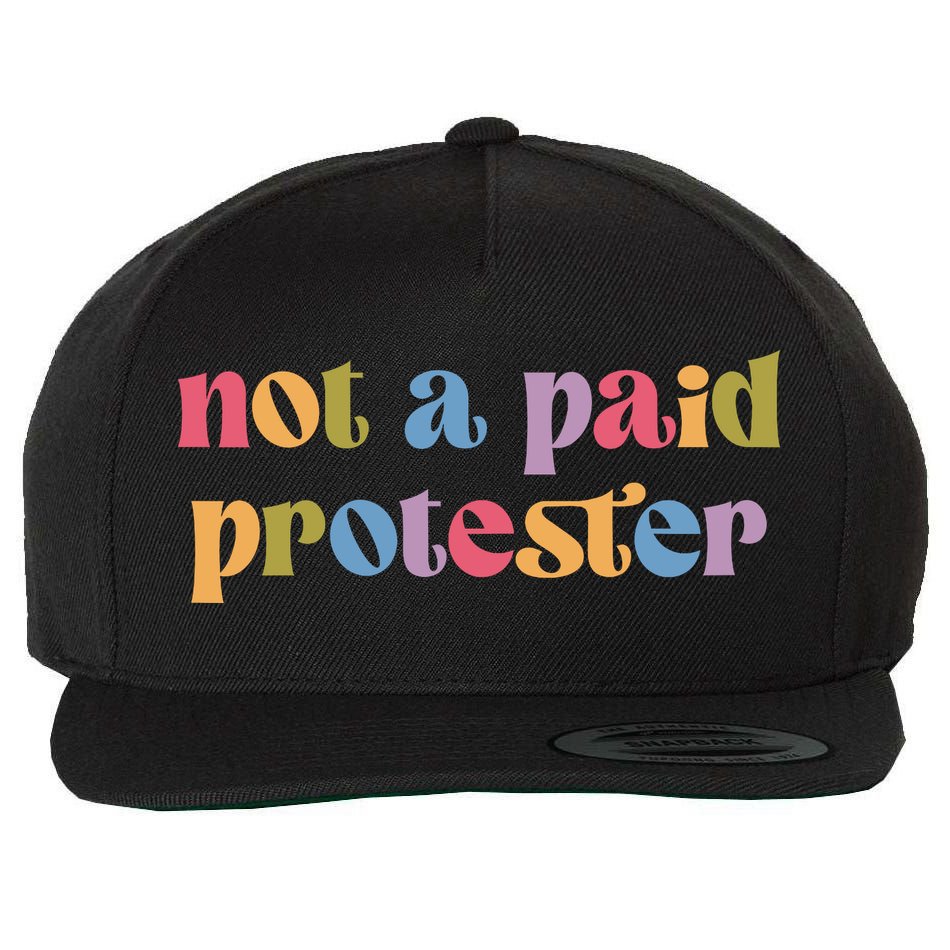 Not A Paid Protester Resist Political Protest Against Trump Wool Snapback Cap