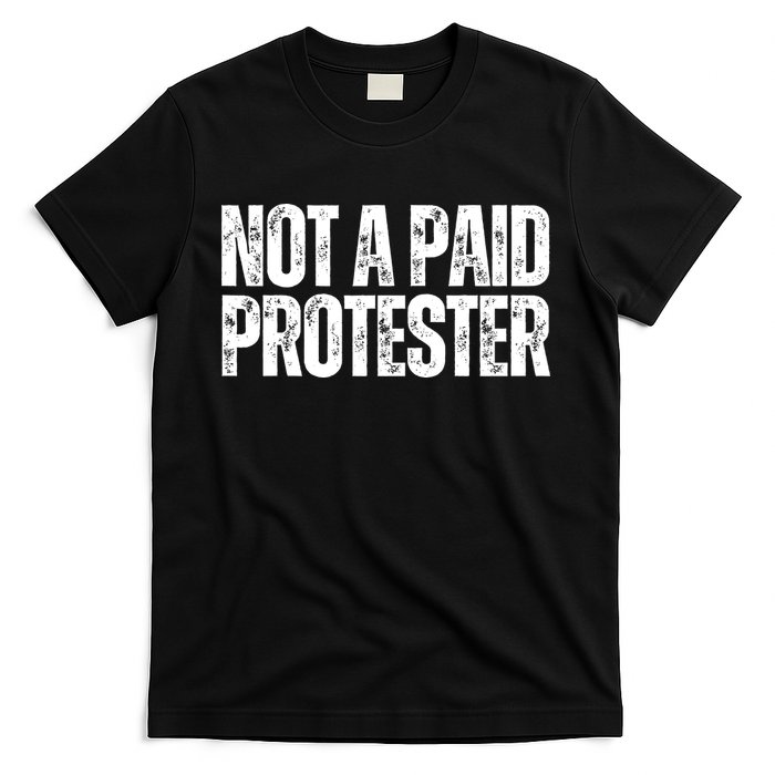 Not A Paid Protester T-Shirt