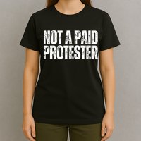 Not A Paid Protester T-Shirt
