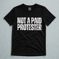 Not A Paid Protester T-Shirt
