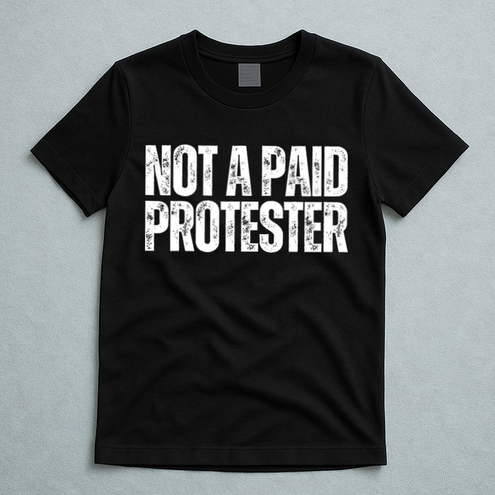 Not A Paid Protester T-Shirt
