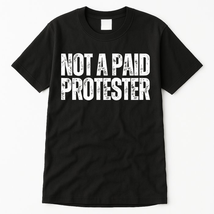 Not A Paid Protester Tall T-Shirt
