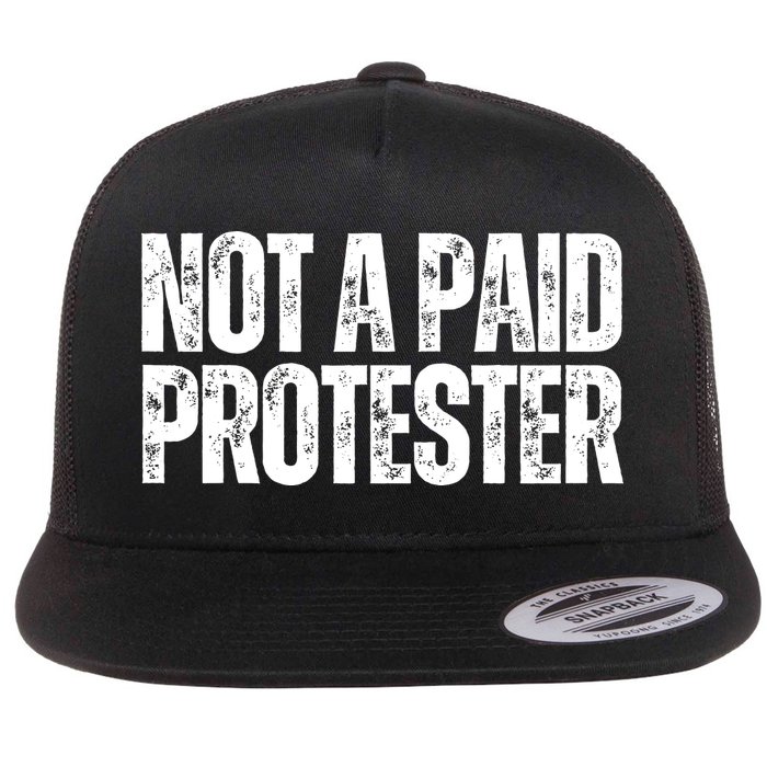 Not A Paid Protester Flat Bill Trucker Hat