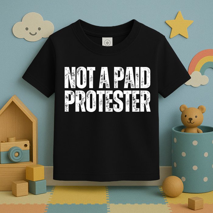 Not A Paid Protester Toddler T-Shirt