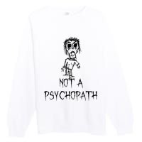 Not A Psychopath Halloween Costume Word Design Premium Crewneck Sweatshirt