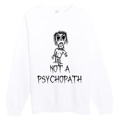 Not A Psychopath Halloween Costume Word Design Premium Crewneck Sweatshirt